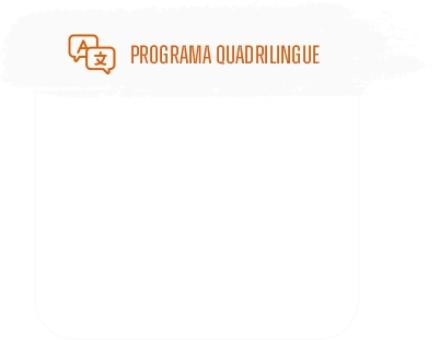 Programa Quadrilingue: oferecemos ensino de inglês, espanhol e francês, além de parcerias exclusivas que possibilitam o High School com diploma e acesso a mais de 4 mil universidades americanas. Nossos alunos também obtém certificação de Cambridge, comprovando sua proficiência em inglês.
